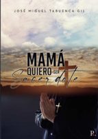 Mamá quiero ser sacerdote, de JOSE MIGUEL TABUENCA GIL | portada del libro