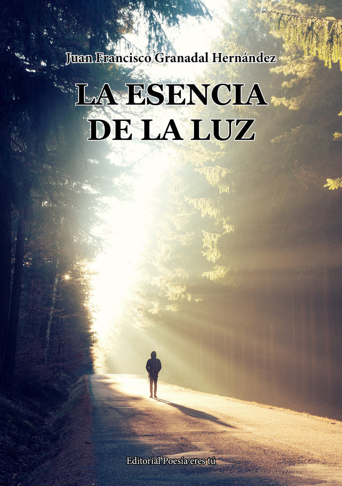 LA ESENCIA DE LA LUZ, de Granadal Hernández, Juan Francisco | portada del libro
