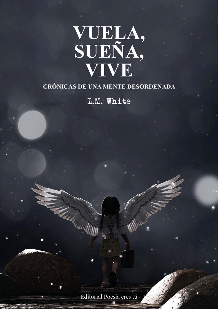 VUELA, SUEÑA, VIVE. CRÓNICAS DE UNA MENTE DESORDENADA, de White, L.M. | portada del libro