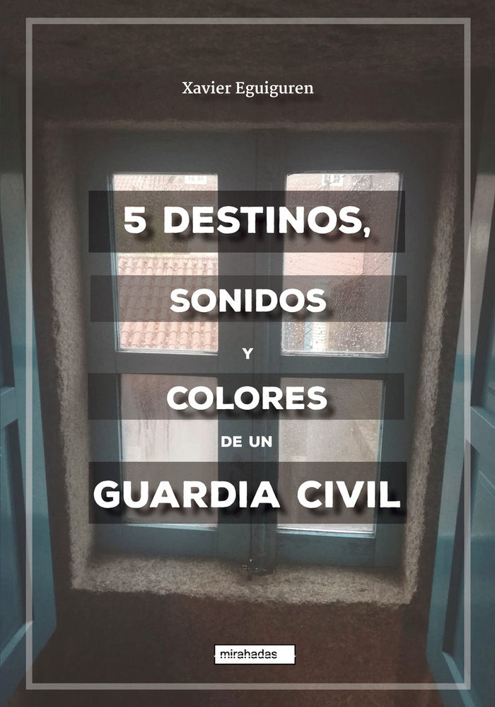 5 destinos, sonidos y colores de un guardia civil, de EGUIGUREN,XAVIER | portada del libro