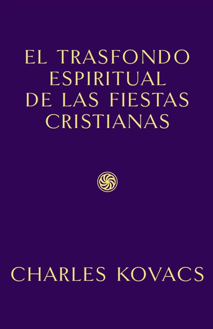 EL TRASFONDO ESPIRITUAL DE LAS FIESTAS CRISTIANAS, de CHARLES KOVACS | portada del libro