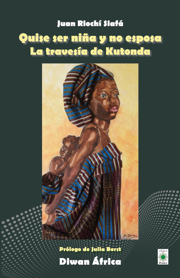QUISE SER NIÑA Y NO ESPOSA. LA TRAVESIA DE KUTONDA, de , Riochí Siafá, Juan | portada del libro