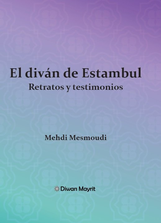 EL DIVAN DE ESTAMBUL RETRATOS Y TESTIMONIOS, de MESMOUDI, MEHDI | portada del libro