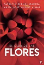 EL CLUB DE LAS FLORES, de PATRICIA BERNAL GARCIAMARIA JOSE MUÑOZ ALGAR | portada del libro
