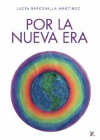 Por la nueva era, de LUCIA BARCENILLA MARTINEZ | portada del libro