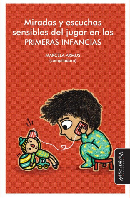 MIRADAS Y ESCUCHAS SENSIBLES DEL JUGAR EN LAS PRIMERAS INFANCIAS, de MARCELA ARMUS (ED.) | portada del libro
