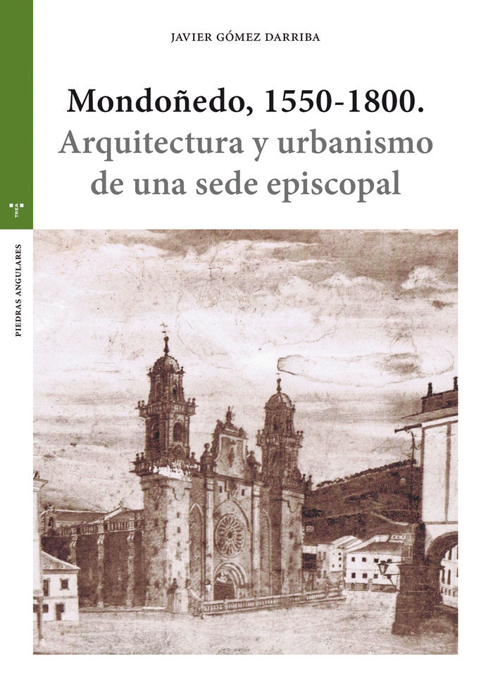 MONDOÑEDO, 1550-1800. ARQUITECTURA Y URBANISMO, de Gómez Darriba, Javier | portada del libro