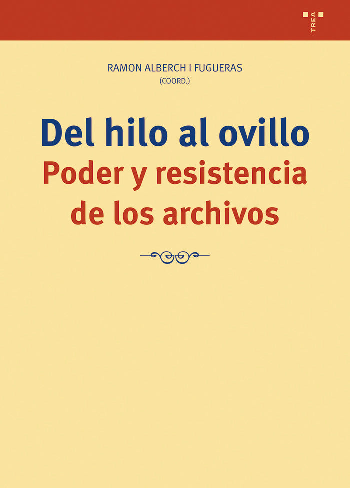 DEL HILO AL OVILLO. PODER Y RESISTENCIA DE LOS ARCHIVOS, de Alberch i Fugueras | portada del libro