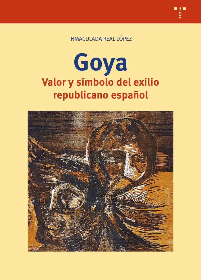 GOYA. VALOR Y SÍMBOLO DEL EXILIO REPUBLICANO ESPAÑOL, de Real López, Inmaculada | portada del libro