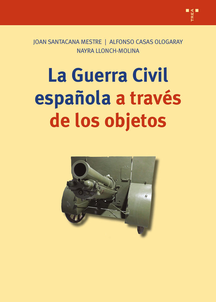 LA GUERRA CIVIL ESPAÑOLA A TRAVÉS DE LOS OBJETOS, de Casas Ologaray, Alfonso | portada del libro