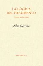 LÓGICA DEL FRAGMENTO, LA, de Pilar Carrera | portada del libro