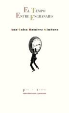 TIEMPO ENTRE ENGRANAJES, EL, de ANA LUISA RAMIREZ GIMENEZ | portada del libro