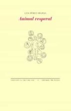 ANIMAL VESPERAL, de Luis Pérez Oramas | portada del libro