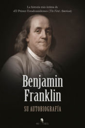 BENJAMIN FRANKLIN SU AUTOBIOGRAFIA, de FRANKLIN, BENJAMIN | portada del libro