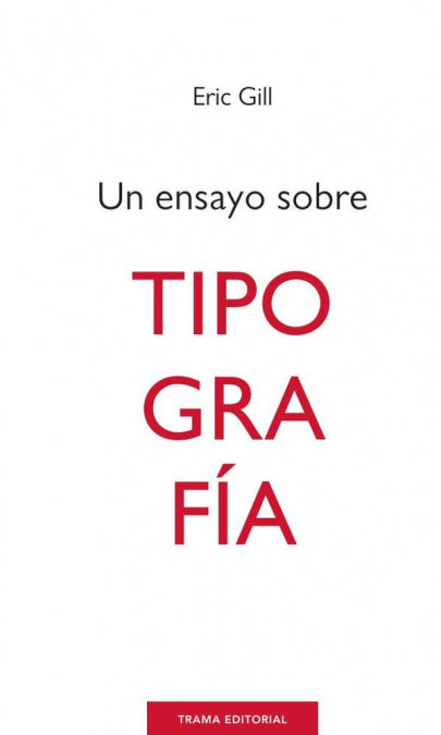 UN ENSAYO SOBRE TIPOGRAFIA, de GILL, ERIC | portada del libro