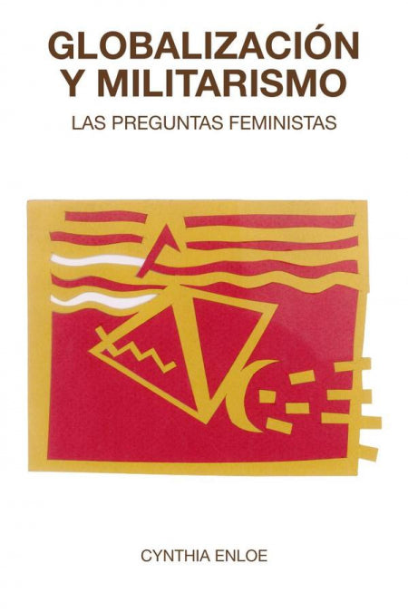 GLOBALIZACION Y MILITARISMO, de ENLOE, CYNTHIA | portada del libro