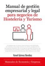 MANUAL DE GESTIﾓN EMPRESARIAL Y LEGAL PARA NEGOCIOS DE HOSTELERﾍA Y TURISMO, de YONEL GOMEZ BENITEZ | portada del libro