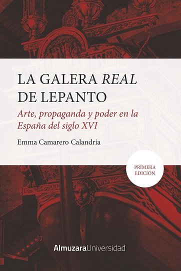 GALERA REAL DE LEPANTO, LA: ARTE, PROPAGANDA Y PODER EN LA ESPAﾑA DEL SXVI, de CAMARERO CALANDRIA | portada del libro