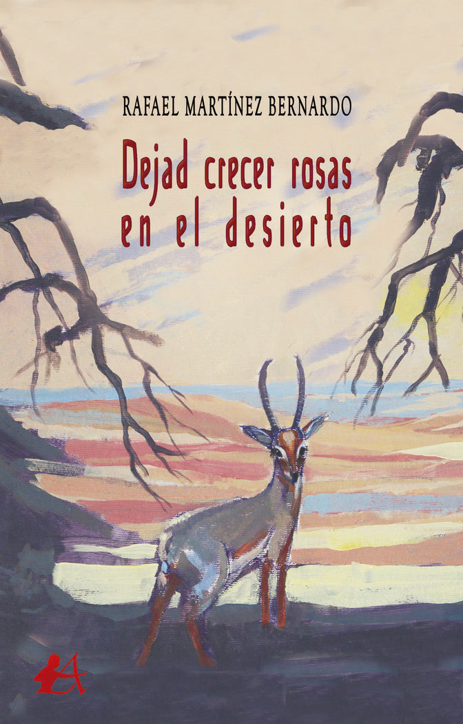 Dejad crecer rosas en el desierto, de Martínez Bernardo, Rafael | portada del libro