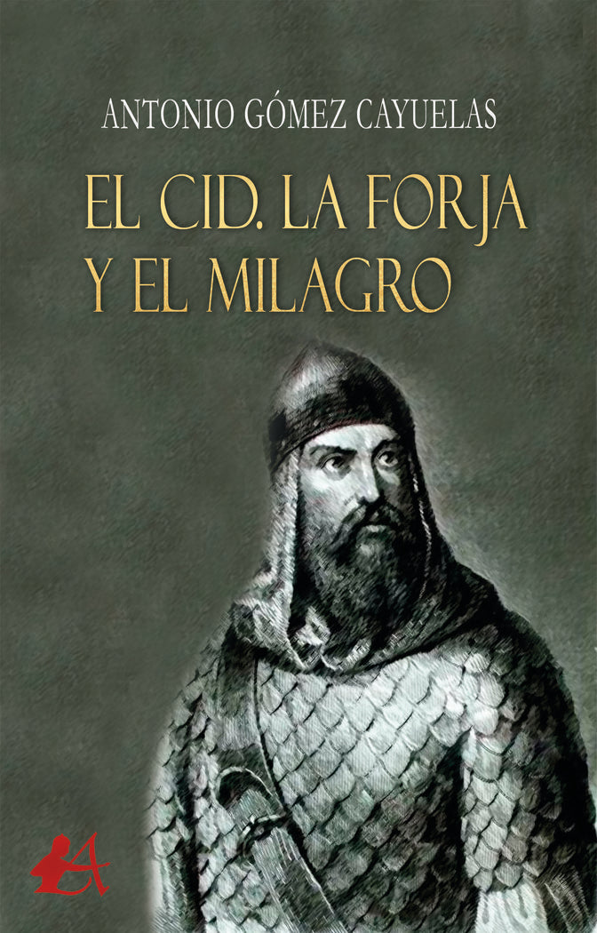 El Cid. La forja y el milagro, de Gómez Cayuelas, Antonio | portada del libro