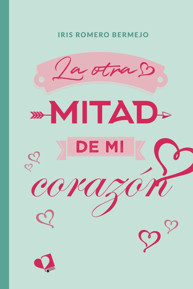 LA OTRA MITAD DE MI CORAZON, de IRIS ROMERO BERMEJO | portada del libro