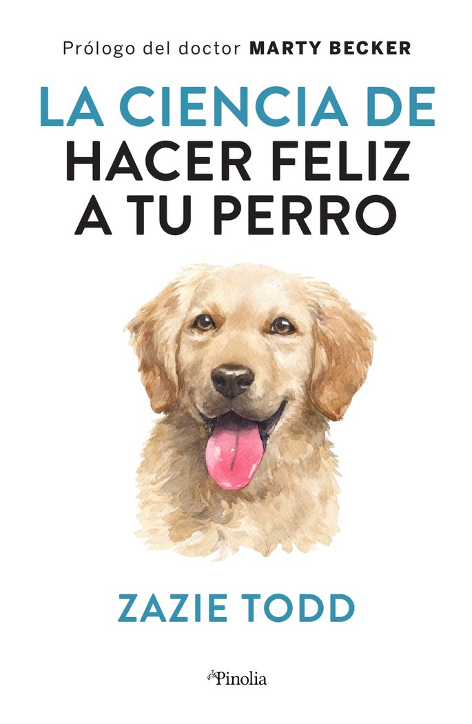 La ciencia de hacer feliz a tu perro, de TODD,ZAXIE | portada del libro