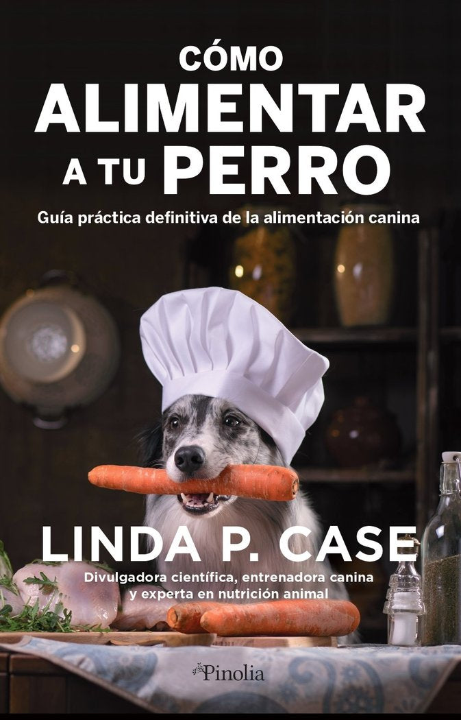 COMO ALIMENTAR A TU PERRO, de CASE,LINDA P | portada del libro