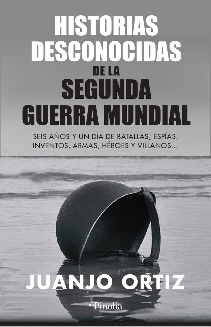 HISTORIAS DESCONOCIDAS DE LA SEGUNDA GUERRA MUNDIAL, de ORTIZ,JUANJO | portada del libro