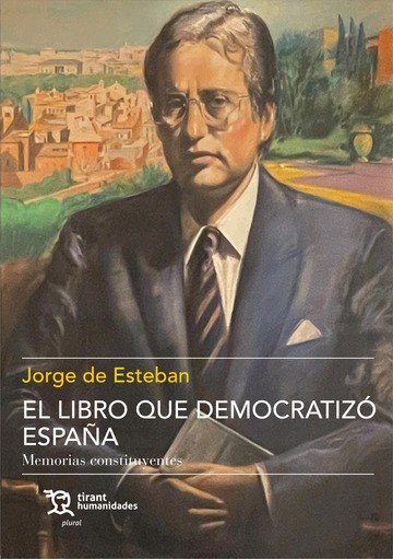 LIBRO QUE DEMOCRATIZO ESPAÑA MEMORIAS CONSTITUYENTES, de DE ESTEBAN, JORGE | portada del libro