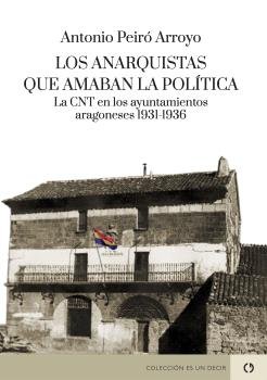 LOS ANARQUISTAS QUE AMABAN LA POLITICA, de PEIRO ARROYO, ANTONIO | portada del libro