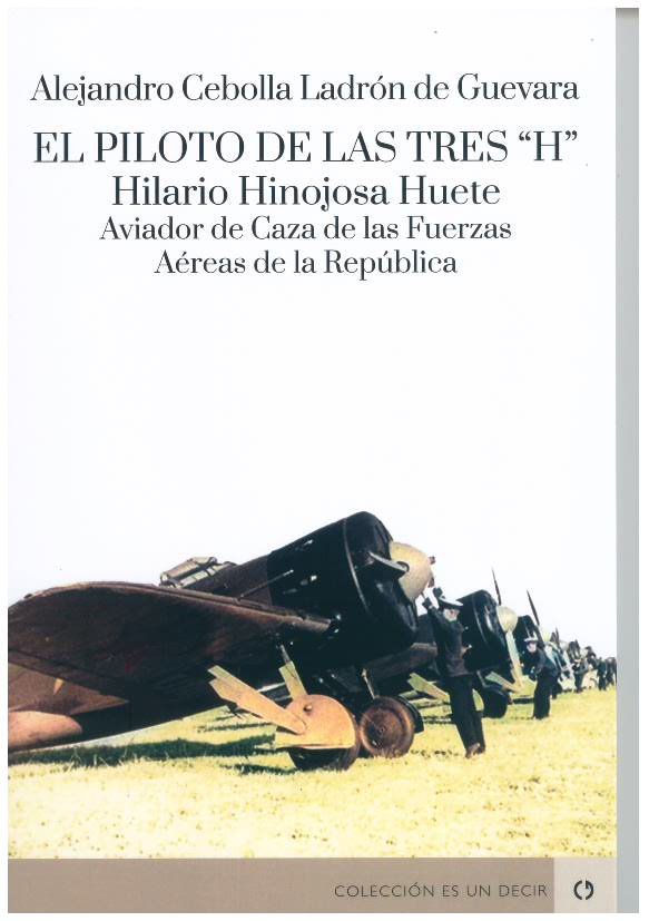 EL PILOTO DE LAS TRES "H". HILARIO HINOJOSA HUETE, AVIADOR DE CAZA DE LAS FUERZA, de CEBOLLA LADRON DE GUEVARA, ALEJANDRO | p