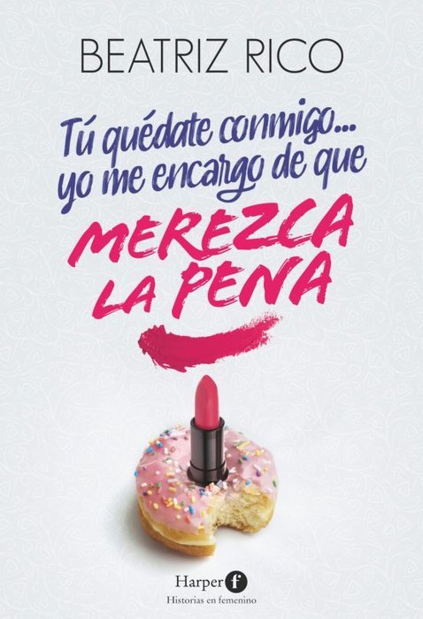 TU QUEDATE CONMIGO... YO ME ENCARGO DE QUE MEREZCA LA PENA, de RICO, BEATRIZ | portada del libro