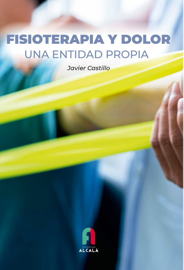 FISIOTERAPIA Y DOLOR.UNA ENTIDAD PROPIA, de CASTILLO MONTES, FRANCISCO JAVIER | portada del libro