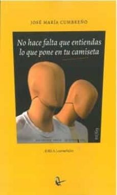 NO HACE FALTA QUE ENTIENDAS LO QUE PONE EN TU CAMISETA, de CUMBREÑO | portada del libro