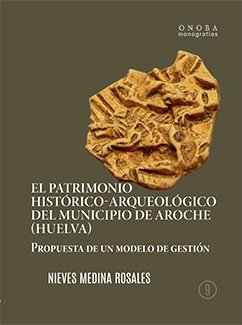EL PATRIMONIO HISTORICO ARQUEOLOGICO DEL MUNICIPIO DE AROCHE, de MEDINA ROSALES, NIEVES | portada del libro