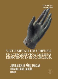VICUS METALLUM URIENSIS.UN ACERCAMIENTO A LAS MINAS DE RIOT, de PEREZ JUAN AURELIO | portada del libro