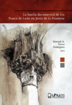 LA HUELLA DOCUMENTAL DE LOS PONCE DE LEON EN JEREZ DE LA FR, de MANUEL ANTONIO BAREA RODRIGUEZ | portada del libro