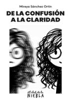DE LA CONFUSIÓN A LA CLARIDAD, de MIREYA SANCHEZ ORTIN | portada del libro