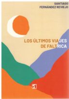 LOS ULTIMOS VIAJES DE FALTRICA, de SANTIAGO FERNANDEZ REVIEJO | portada del libro