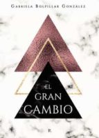 EL GRAN CAMBIO, de GABRIELA BOLPILLAR GONZALEZ | portada del libro