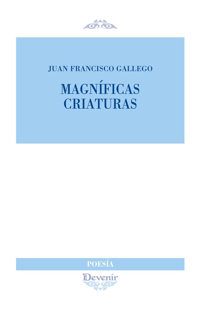MAGNIFICAS CRIATURAS, de GALLEGO SANCHEZ, JUAN FRANCISCO | portada del libro