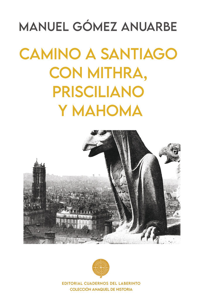 CAMINO A SANTIAGO CON MITHRA, PRISCILIANO Y MAHOMA, de GOMEZ ANUARBE, MANUEL | portada del libro