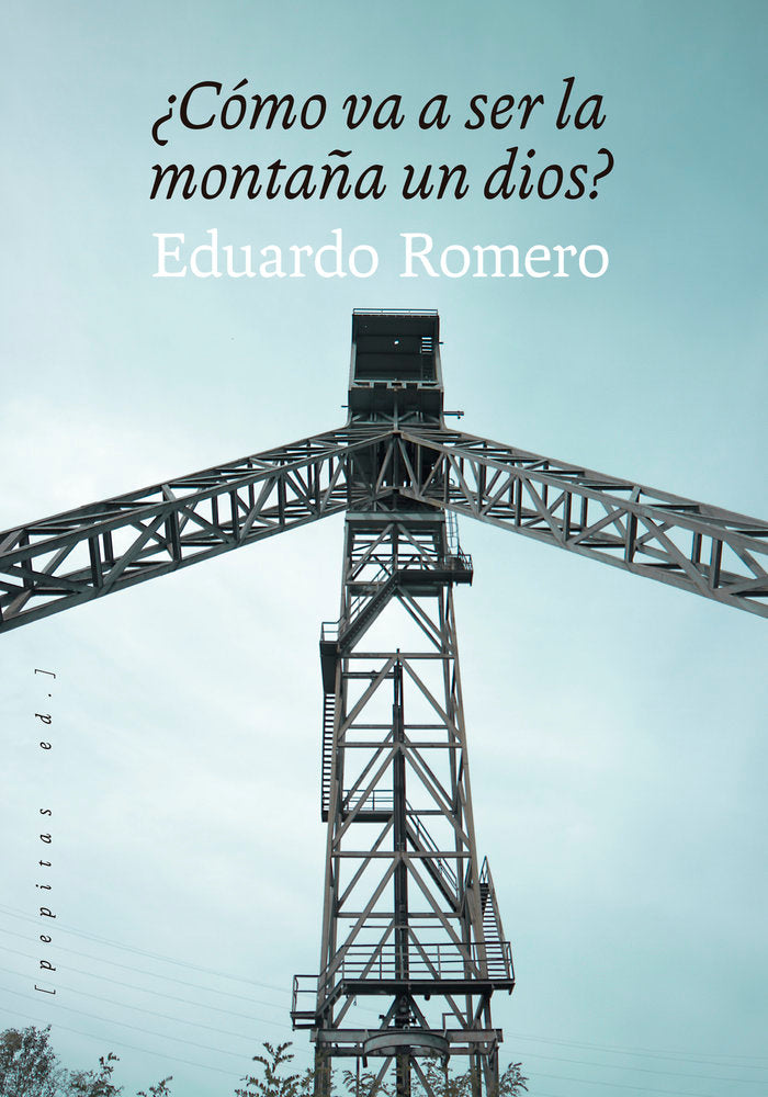 COMO VA A SER LA MONTAÑA UN DIOS, de ROMERO, EDUARDO | portada del libro