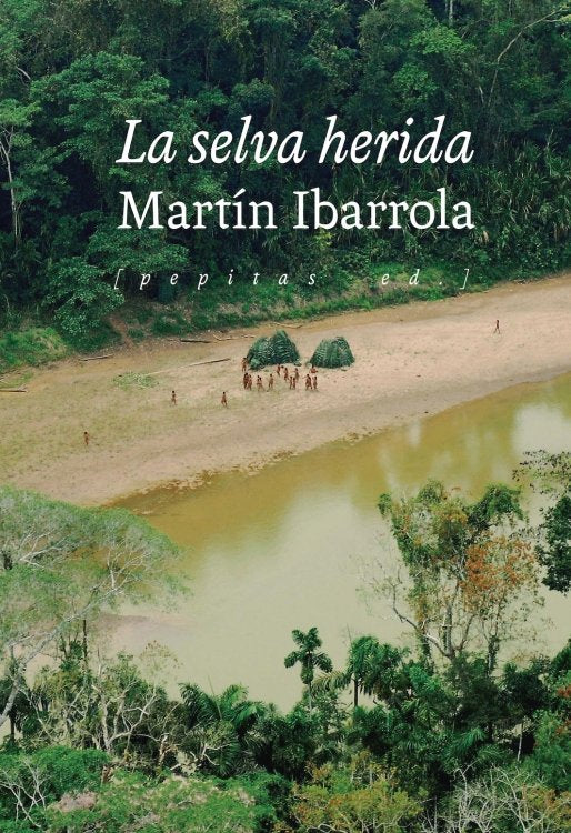 La selva herida, de IBARROLA, MARTIN | portada del libro