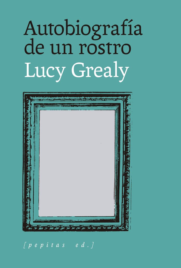 AUTOBIOGRAFIA DE UN ROSTRO, de GREALY, LUCY | portada del libro