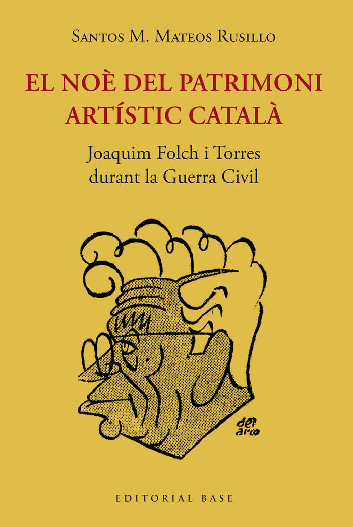 EL NOE DEL PATRIMONI ARTISTIC CATALA. JOAQUIM FOLCH I TORRES DURANT LA GUERRA CI, de MATEOS RUSILLO, SANTOS M. | portada del 