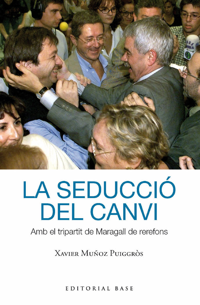 LA SEDUCCIO DEL CANVI AMB EL TRIPARTIT DE MARAGALL DE REREF, de MUÑOZ I PUIGGRÃS, XAVIER | portada del libro