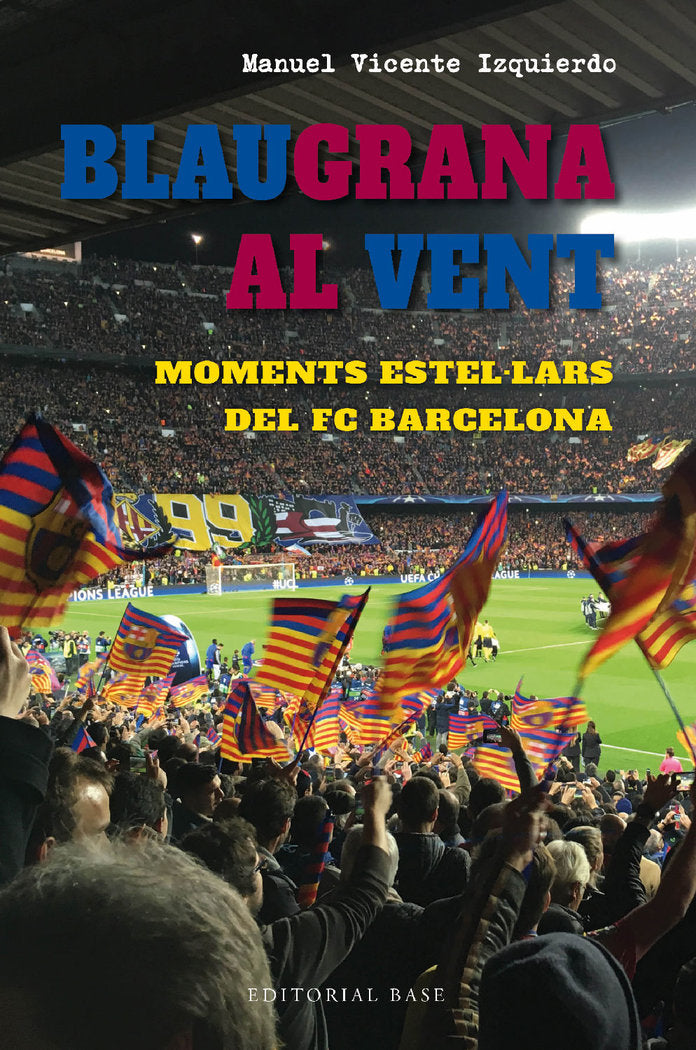 BLAUGRANA AL VENT MOMENTS ESTELLARS DEL FC BARCELONA, de VICENTE IZQUIERDO, MANUEL | portada del libro