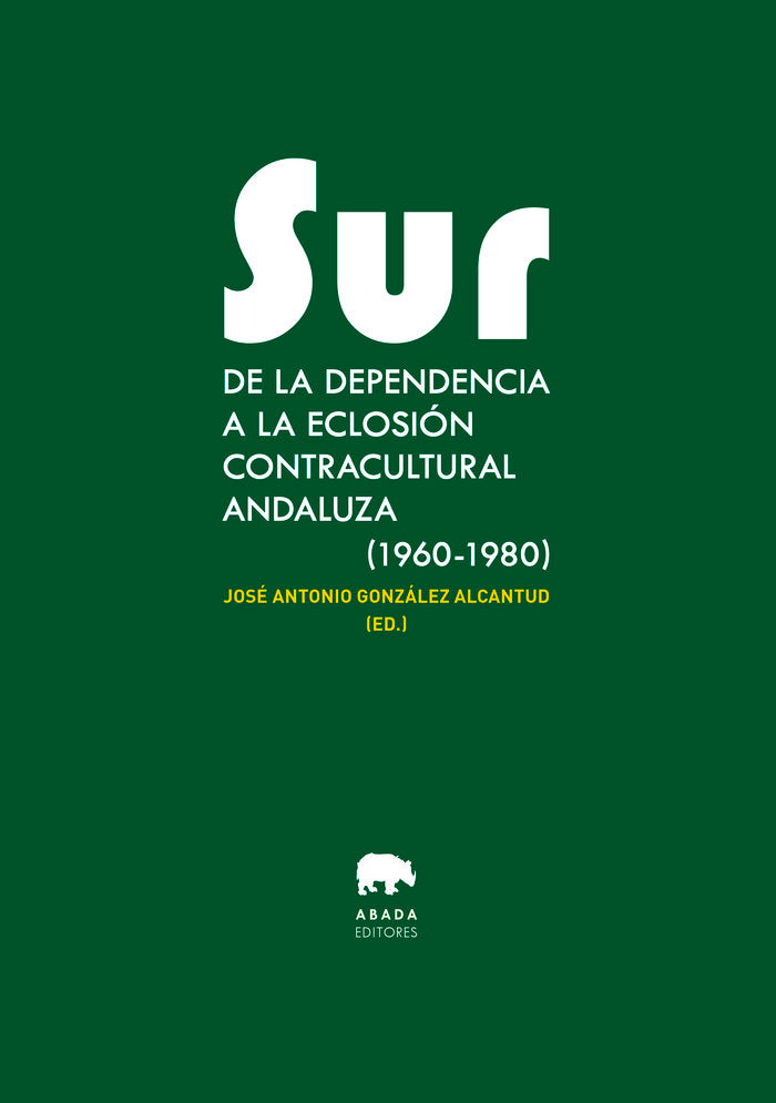SUR DE LA DEPENDENCIA A LA ECLOSION CONTRACULTURAL ANDALUZA | portada del libro