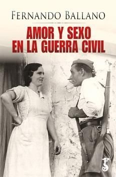 AMOR Y SEXO EN LA GUERRA CIVIL, de BALLANO GONZALO, FERNANDO | portada del libro